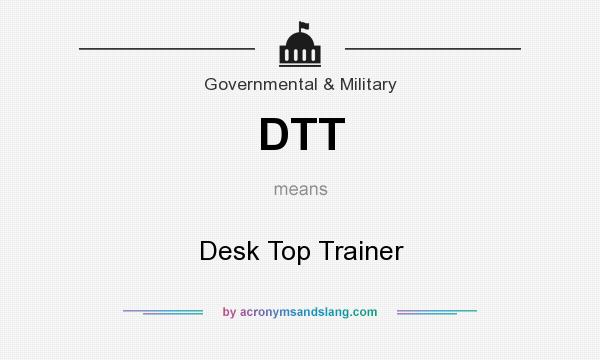 What does DTT mean? It stands for Desk Top Trainer