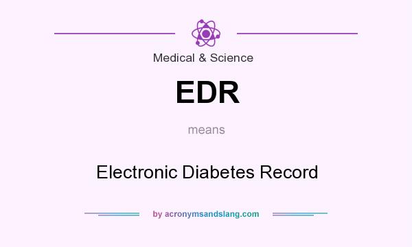 What does EDR mean? It stands for Electronic Diabetes Record