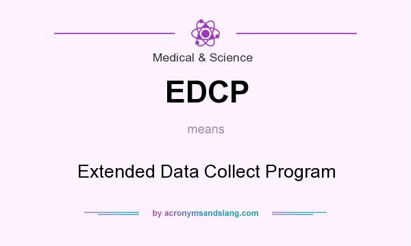 What does EDCP mean? It stands for Extended Data Collect Program