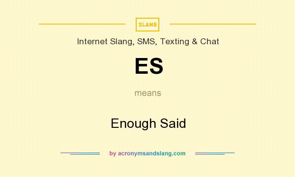 ES Enough Said In Internet Slang SMS Texting Chat By 