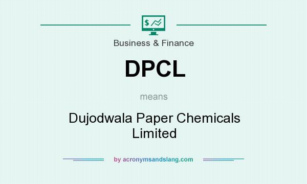 What does DPCL mean? It stands for Dujodwala Paper Chemicals Limited