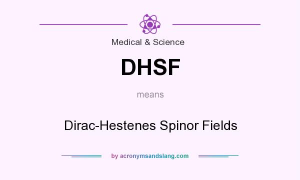 What does DHSF mean? It stands for Dirac-Hestenes Spinor Fields