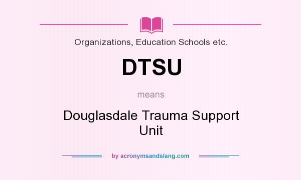 What does DTSU mean? It stands for Douglasdale Trauma Support Unit
