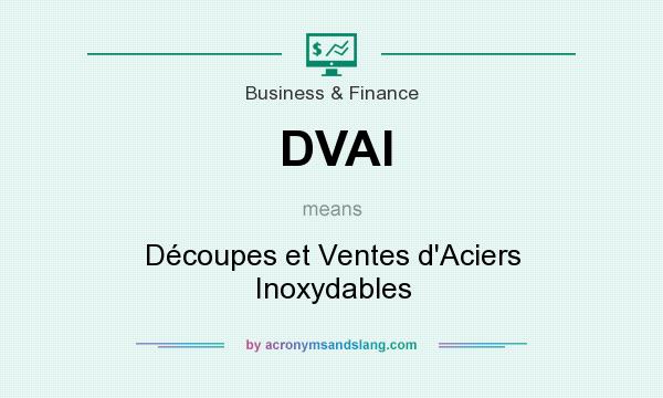 What does DVAI mean? It stands for Découpes et Ventes d`Aciers Inoxydables