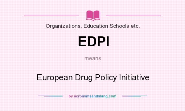 What does EDPI mean? It stands for European Drug Policy Initiative
