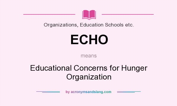 What does ECHO mean? It stands for Educational Concerns for Hunger Organization