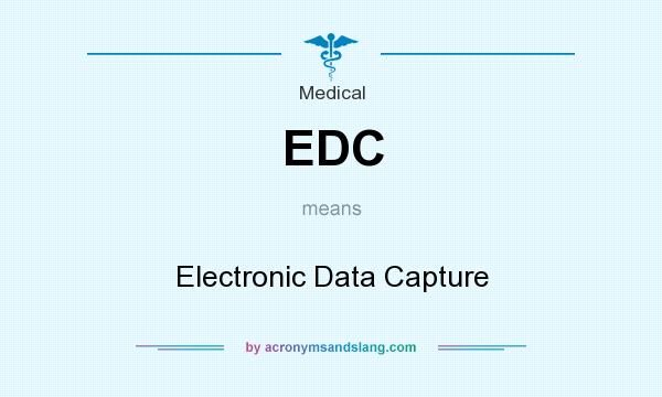 What does EDC mean? It stands for Electronic Data Capture