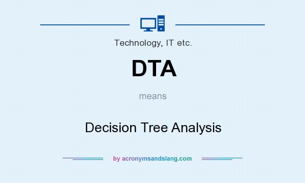 What does DTA mean? It stands for Decision Tree Analysis