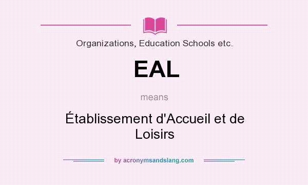 What does EAL mean? It stands for Établissement d`Accueil et de Loisirs