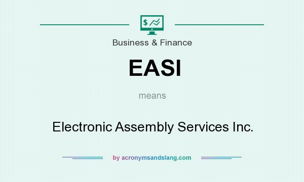 What does EASI mean? It stands for Electronic Assembly Services Inc.