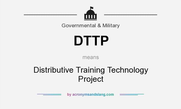 What does DTTP mean? It stands for Distributive Training Technology Project
