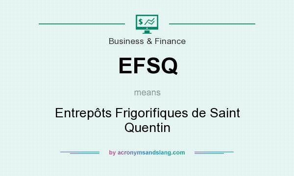 What does EFSQ mean? It stands for Entrepôts Frigorifiques de Saint Quentin