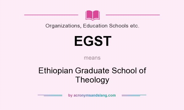 What does EGST mean? It stands for Ethiopian Graduate School of Theology