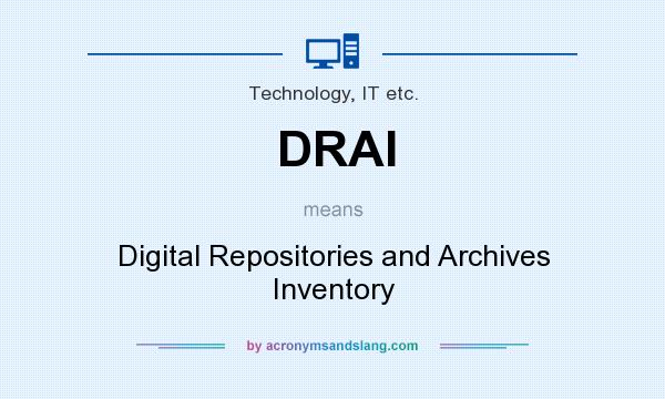 What does DRAI mean? It stands for Digital Repositories and Archives Inventory