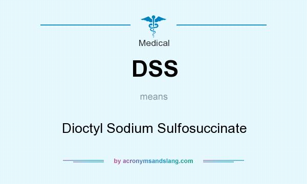 What does DSS mean? It stands for Dioctyl Sodium Sulfosuccinate