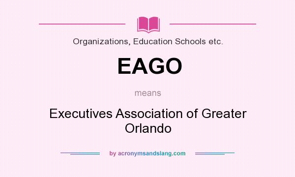 What does EAGO mean? It stands for Executives Association of Greater Orlando