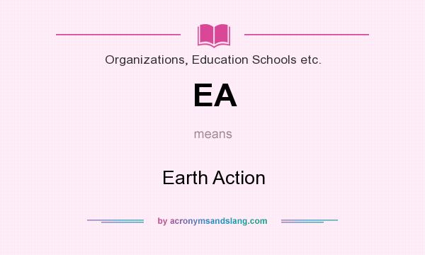 What does EA mean? It stands for Earth Action