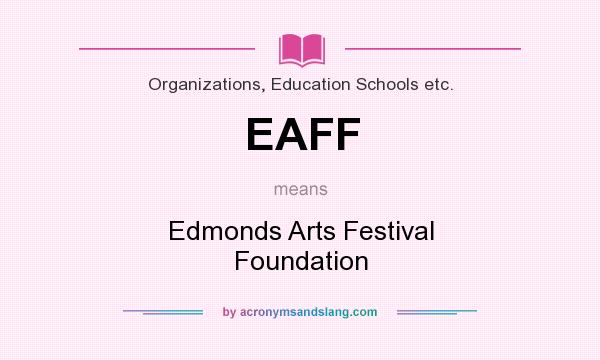 What does EAFF mean? It stands for Edmonds Arts Festival Foundation