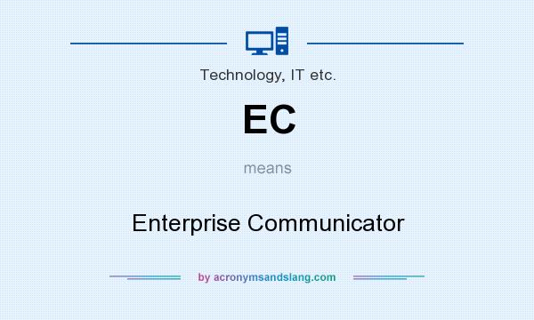 What does EC mean? It stands for Enterprise Communicator