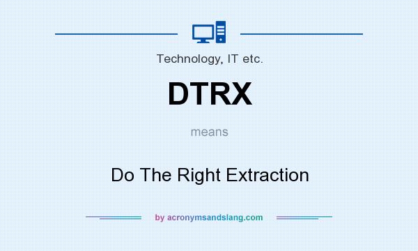 What does DTRX mean? It stands for Do The Right Extraction