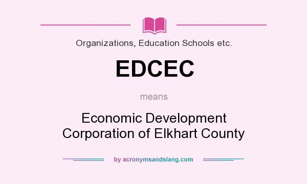 What does EDCEC mean? It stands for Economic Development Corporation of Elkhart County