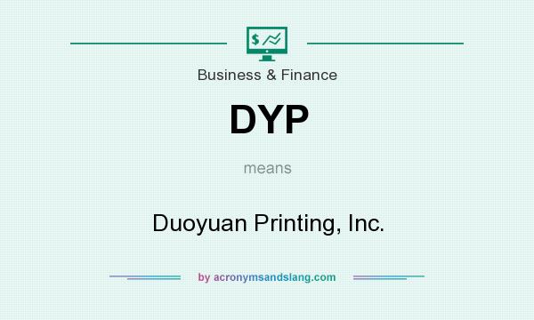 What does DYP mean? It stands for Duoyuan Printing, Inc.