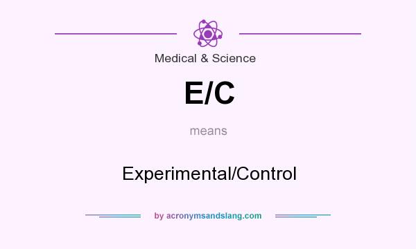 What does E/C mean? It stands for Experimental/Control