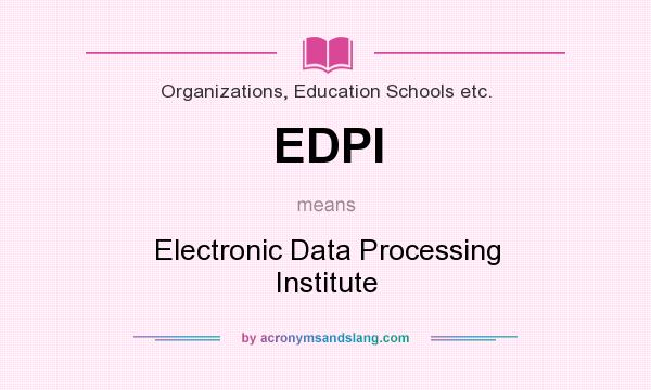 What does EDPI mean? It stands for Electronic Data Processing Institute