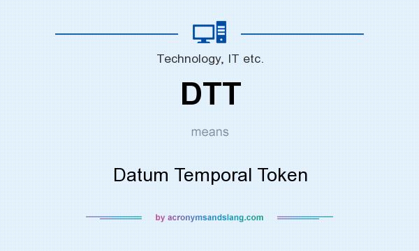 What does DTT mean? It stands for Datum Temporal Token