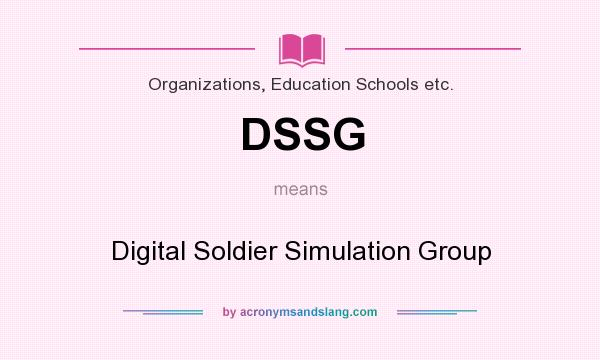 What does DSSG mean? It stands for Digital Soldier Simulation Group