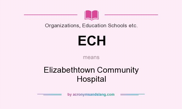 What does ECH mean? It stands for Elizabethtown Community Hospital