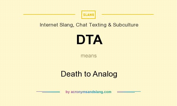 What does DTA mean? It stands for Death to Analog