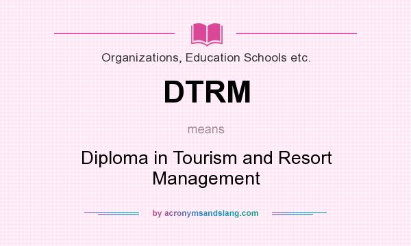 What does DTRM mean? It stands for Diploma in Tourism and Resort Management