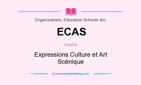 What does ECAS mean? It stands for Expressions Culture et Art Scénique