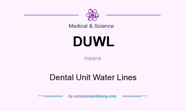 What does DUWL mean? It stands for Dental Unit Water Lines