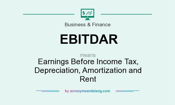 What does EBITDAR mean? It stands for Earnings Before Income Tax, Depreciation, Amortization and Rent