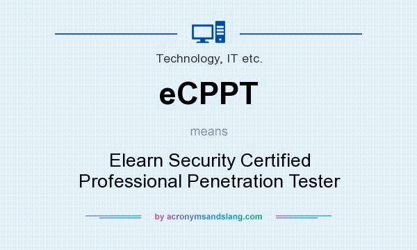 What does eCPPT mean? It stands for Elearn Security Certified Professional Penetration Tester