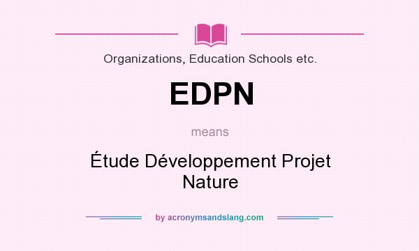 What does EDPN mean? It stands for Étude Développement Projet Nature