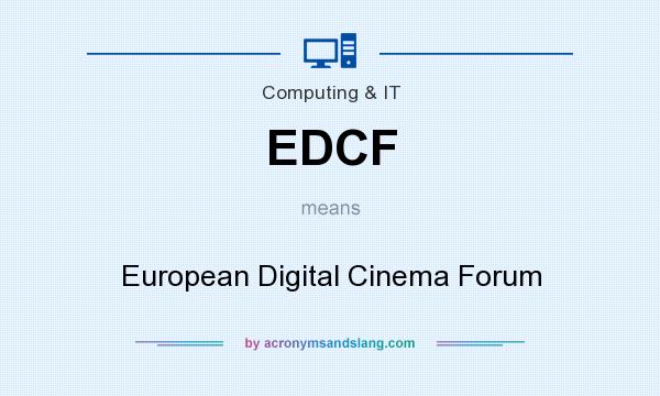 What does EDCF mean? It stands for European Digital Cinema Forum
