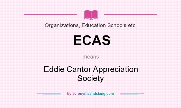 What does ECAS mean? It stands for Eddie Cantor Appreciation Society