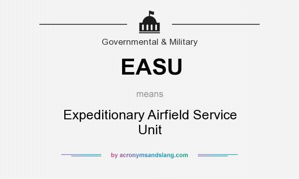 What does EASU mean? It stands for Expeditionary Airfield Service Unit