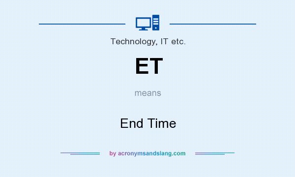 What does ET mean? It stands for End Time