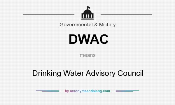 What does DWAC mean? It stands for Drinking Water Advisory Council