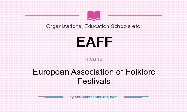 What does EAFF mean? It stands for European Association of Folklore Festivals