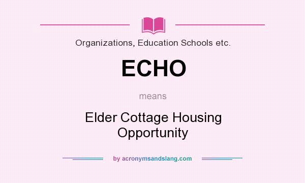What does ECHO mean? It stands for Elder Cottage Housing Opportunity