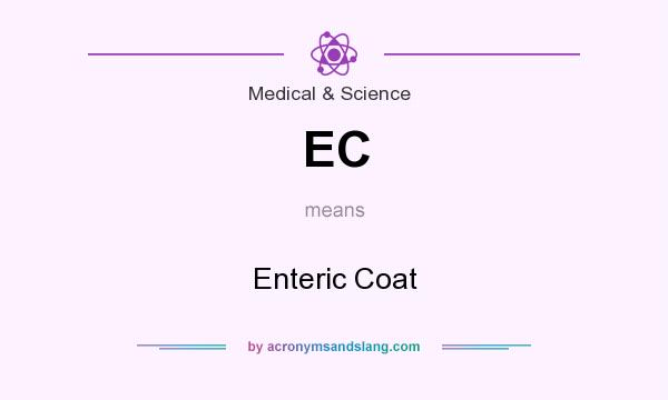 What does EC mean? It stands for Enteric Coat
