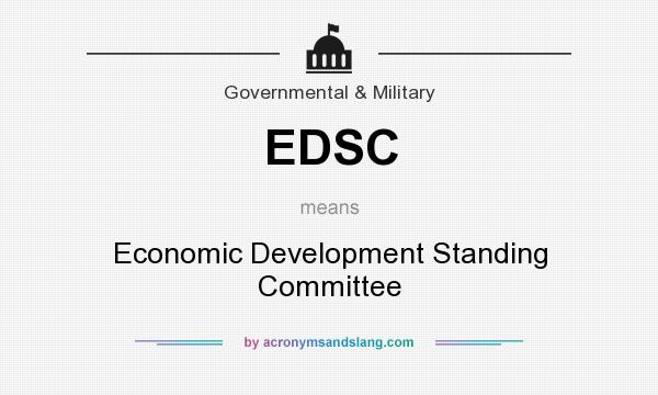 What does EDSC mean? It stands for Economic Development Standing Committee