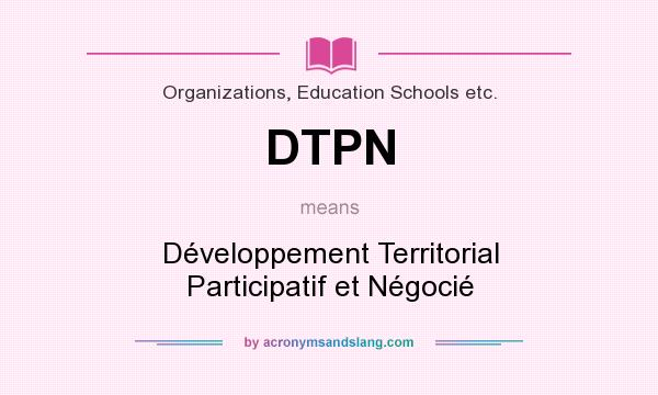 What does DTPN mean? It stands for Développement Territorial Participatif et Négocié