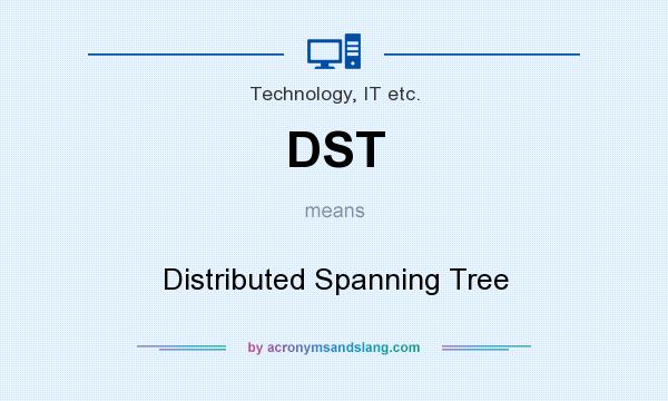 What does DST mean? It stands for Distributed Spanning Tree