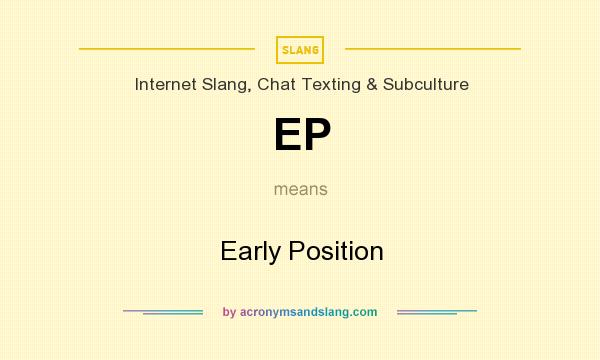 What does EP mean? It stands for Early Position